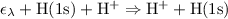 $ \epsilon_\lambda + {\rm H}(1{\rm s}) + {\rm H}^{+} \Rightarrow {\rm H}^{+} + {\rm H}(1{\rm s})$