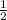 $\frac {1} {2}$