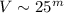 $V\sim 25^{m}$