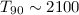 $T_{90}\sim 2100$