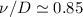 $\nu/D\simeq 0.85$