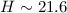 $H \sim 21.6 $