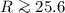 $R \ga 25.6$