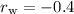 $r_{\rm w}=-0.4$