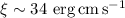 $\rm \xi \sim 34~erg\,cm\,s^{-1}$
