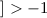 $]>-1$