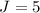 $J=5$
