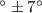 $^\circ \pm 7^\circ$