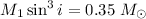 $M_1\sin^3 i = 0.35~{M}_\odot$