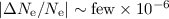 $|\Delta N_{\rm e}/N_{\rm e}|\sim {\rm few}\times 10^{-6}$
