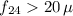 $f_{24}>20\,\mu$