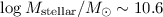 $\log{M_{\rm stellar}/M_{\odot}} \sim 10.6$
