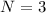 $N=3$