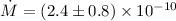 $\dot M=(2.4\pm0.8)\times 10^{-10}$