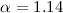 $\alpha = 1.14$