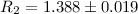 $R_2=1.388\pm 0.019$