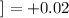 $]=+0.02$