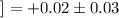 $]=+0.02\pm 0.03$