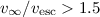 $v_{\infty}/v_{\rm esc} > 1.5$