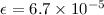 $\epsilon = 6.7\times10^{-5}$