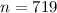 $n = 719$