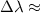 $\Delta \lambda \approx$