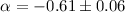 $\alpha=-0.61 \pm 0.06$