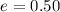 $e = 0.50$