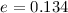 $e = 0.134$