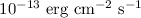 $10^{-13}~{\rm erg}~{\rm cm}^{-2}~{\rm s}^{-1}$