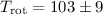 ${T_{\rm rot}} = 103 \pm 9$