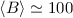 $\langle B \rangle \simeq 100$