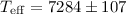 $T_\mathrm{eff}= 7284\pm107$