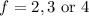 $f=2,3\ \mathrm{or}\ 4$