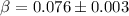 $\beta = 0.076 \pm 0.003$