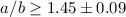 $a/b \geq 1.45 \pm 0.09$