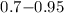 $0.7{-}0.95$