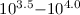 $10^{3.5}{-}10^{4.0}$