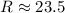 $R\approx 23.5$