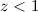 $z<1$