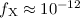 $f_{\rm X}\approx10^{-12}$