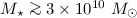 $M_\star\ga 3\times 10^{10}~M_{\odot}$