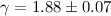 $\gamma=1.88\pm0.07$