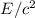 $E/c^2$