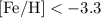 $\rm [Fe/H] <-3.3$