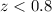 $z < 0.8$
