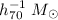$h_{70}^{-1}\;M_{\odot}$