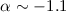 $\alpha\sim-1.1$
