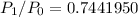$P_1/P_0=0.7441950$