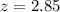 $z = 2.85$